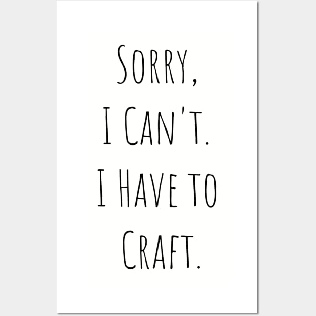 Sorry I Can't, I Have to Craft Wall Art by FlamingThreads